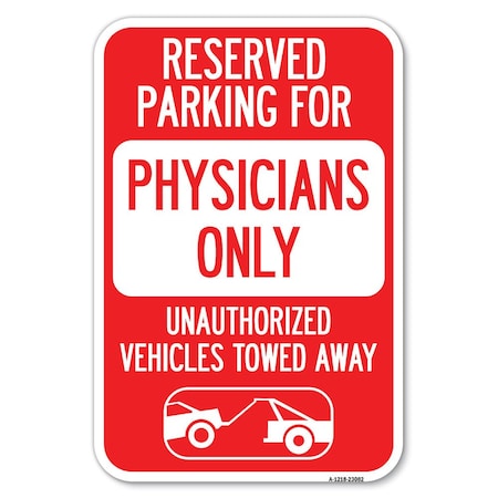 Signmission Reserved Parking for Physicians Only Una Heavy-Gauge Aluminum Sign, 12" x 18", A-1218-23082 A-1218-23082